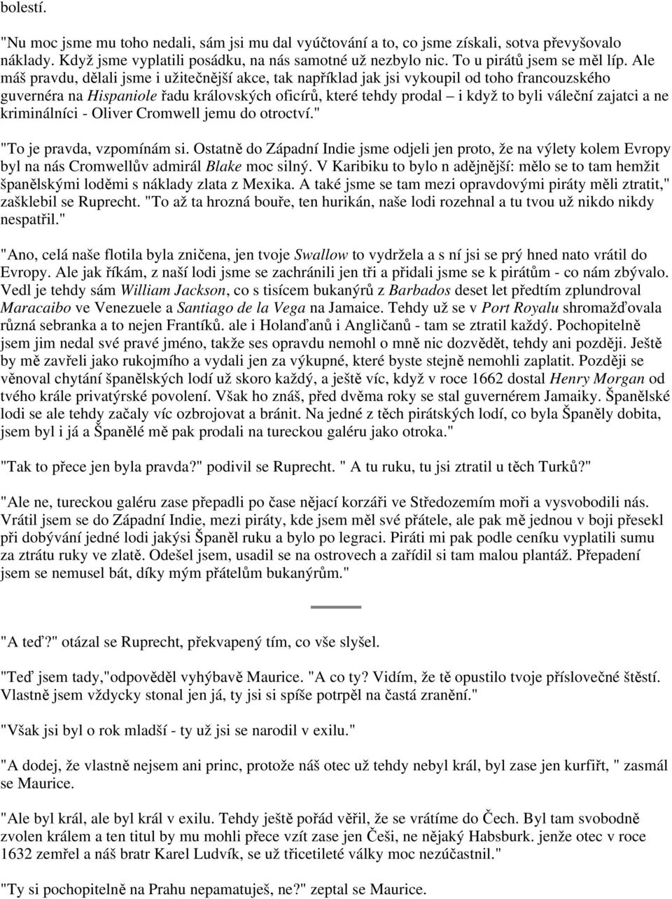 Ale máš pravdu, dělali jsme i užitečnější akce, tak například jak jsi vykoupil od toho francouzského guvernéra na Hispaniole řadu královských oficírů, které tehdy prodal i když to byli váleční