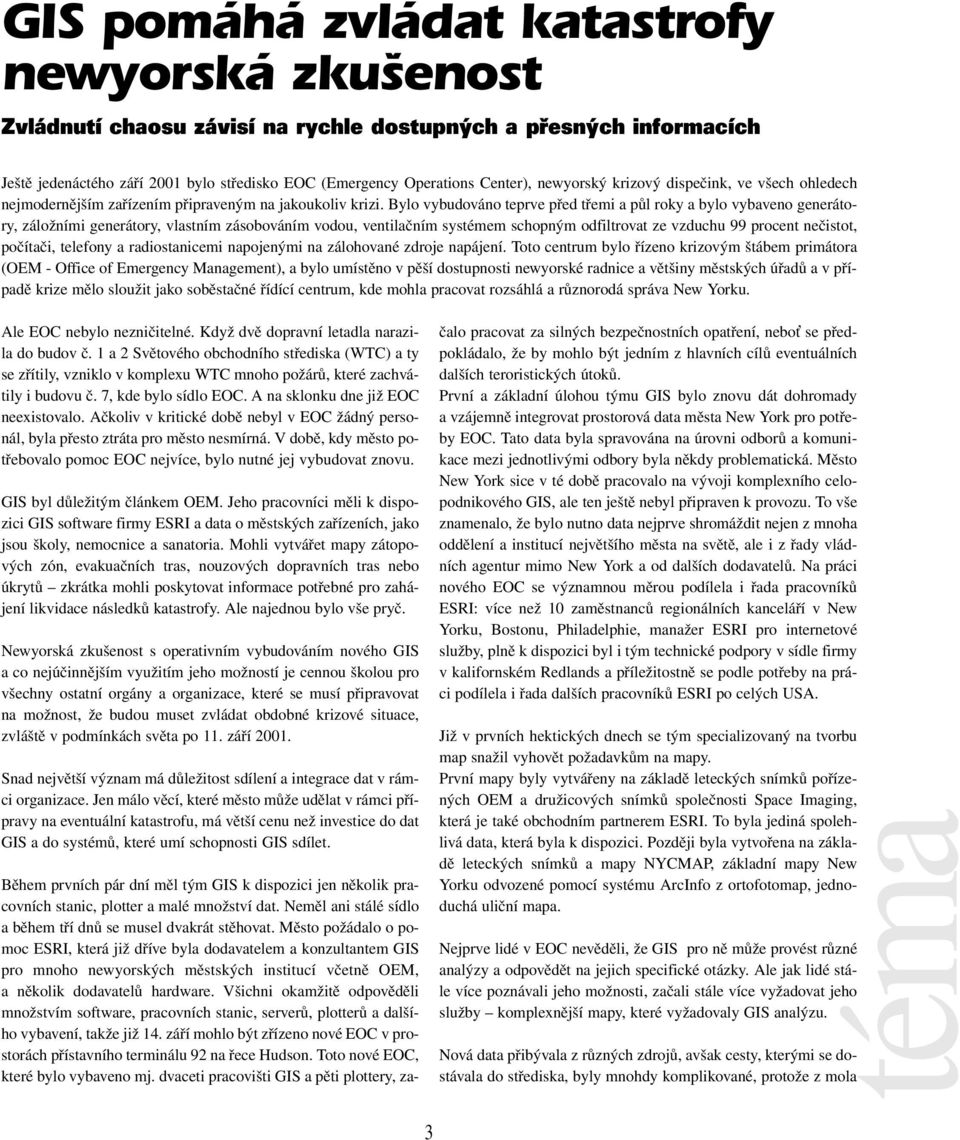 Bylo vybudováno teprve před třemi a půl roky a bylo vybaveno generátory, záložními generátory, vlastním zásobováním vodou, ventilačním systémem schopným odfiltrovat ze vzduchu 99 procent nečistot,