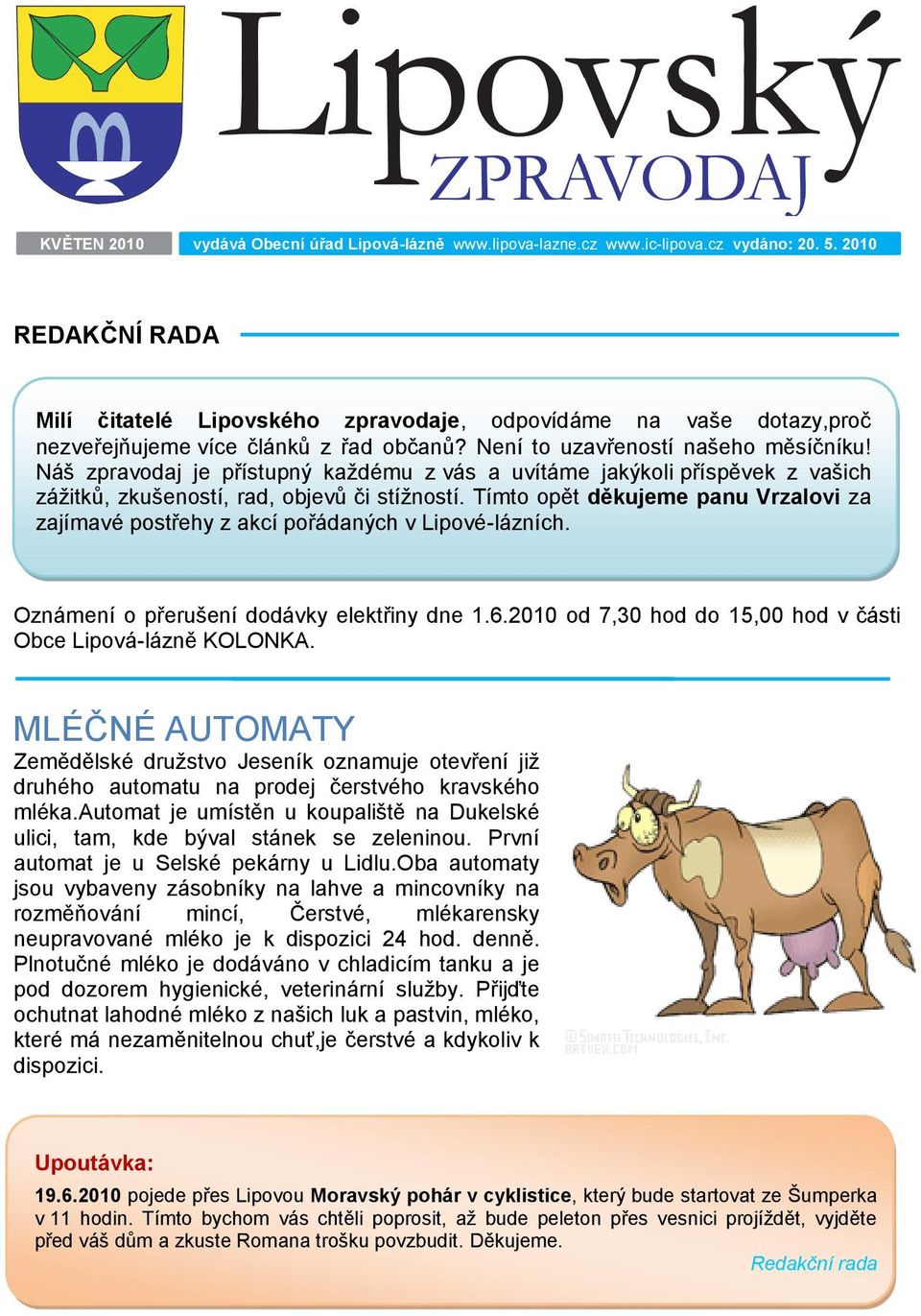 Náš zpravodaj je přístupný kaţdému z vás a uvítáme jakýkoli příspěvek z vašich záţitků, zkušeností, rad, objevů či stíţností.