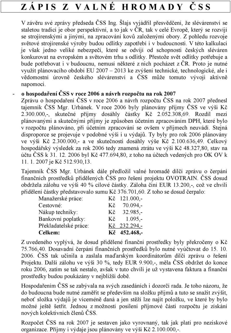 obory. Z pohledu rozvoje světové strojírenské výroby budou odlitky zapotřebí i v budoucnosti.