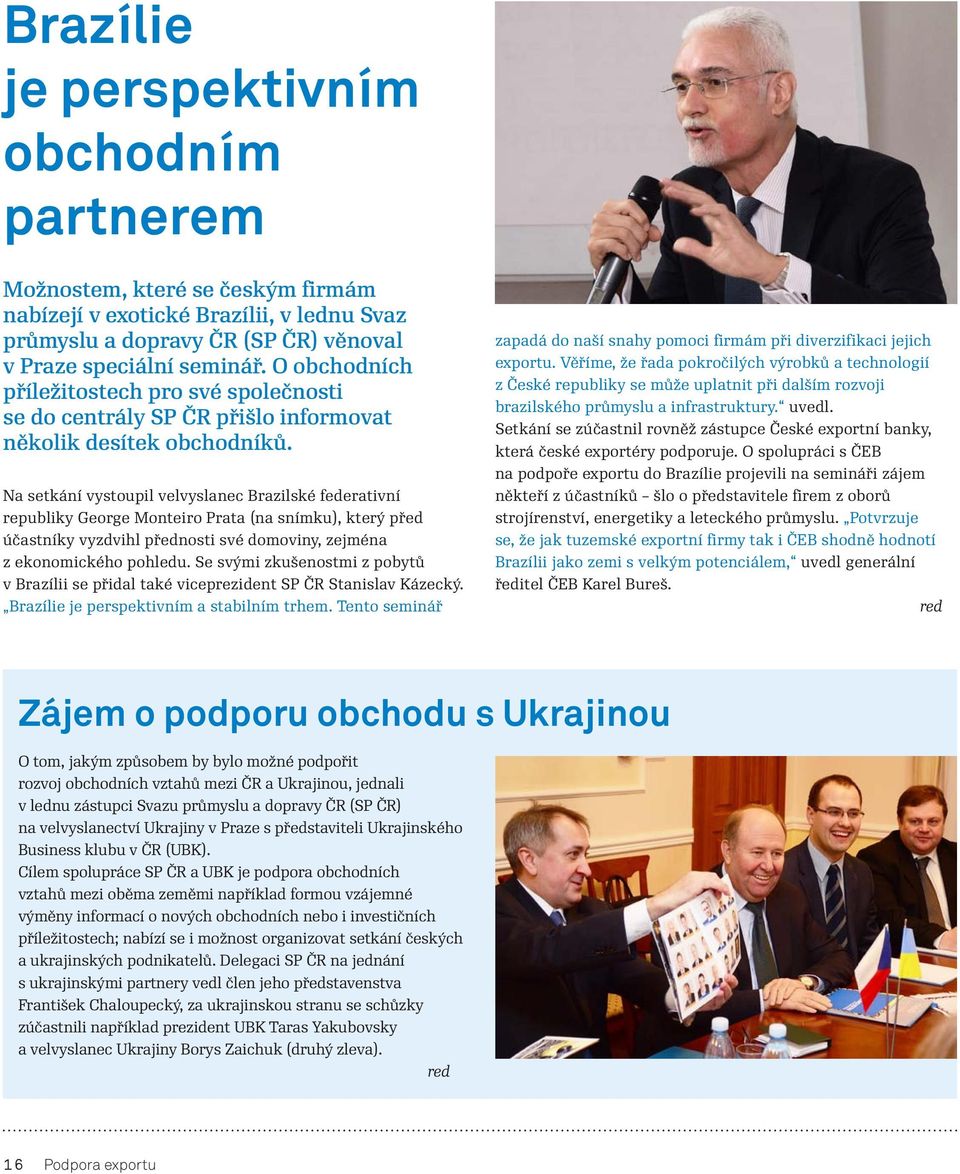 Na setkání vystoupil velvyslanec Brazilské federativní republiky George Monteiro Prata (na snímku), který před účastníky vyzdvihl přednosti své domoviny, zejména z ekonomického pohledu.