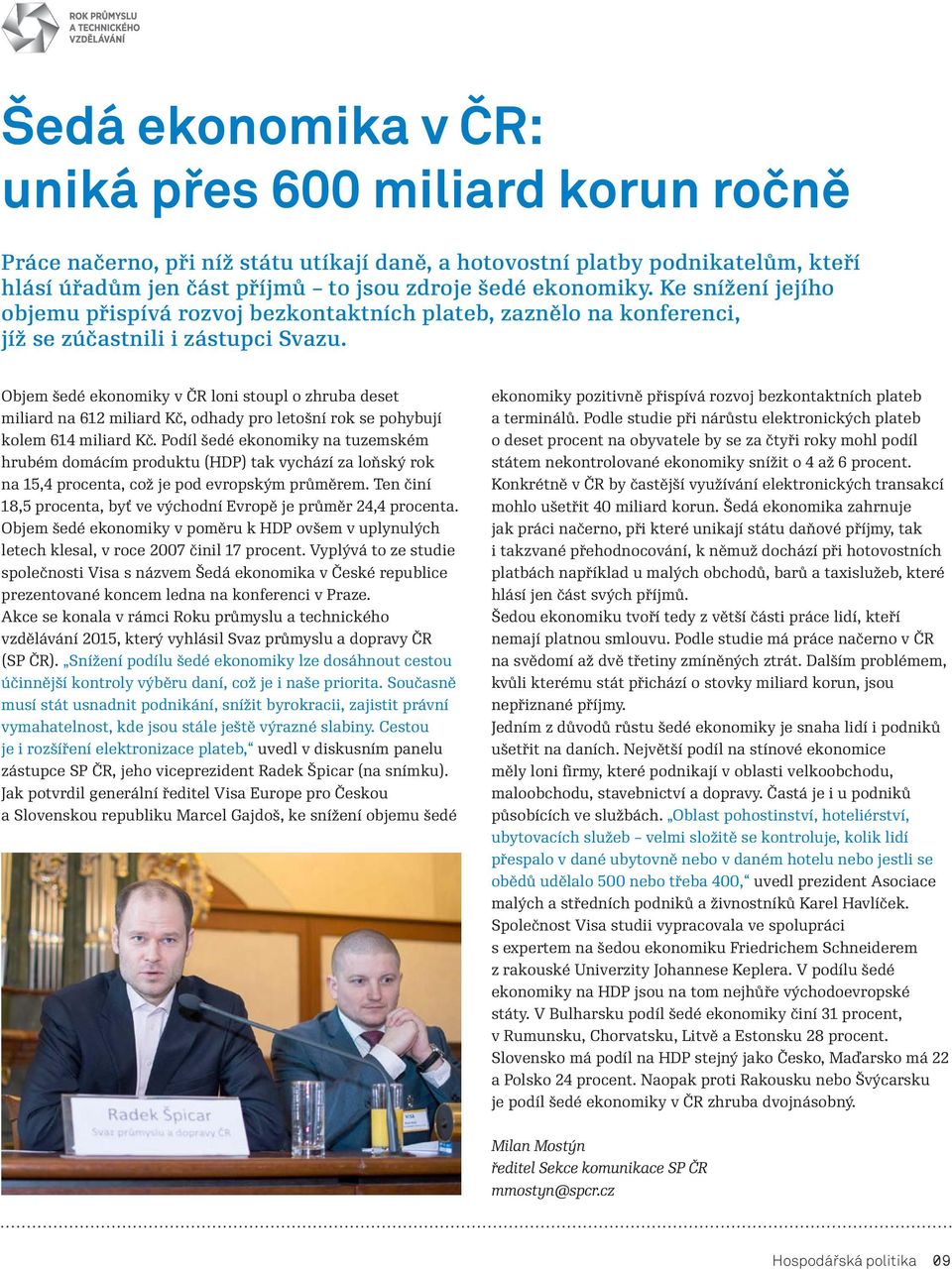 Objem šedé ekonomiky v ČR loni stoupl o zhruba deset miliard na 612 miliard Kč, odhady pro letošní rok se pohybují kolem 614 miliard Kč.