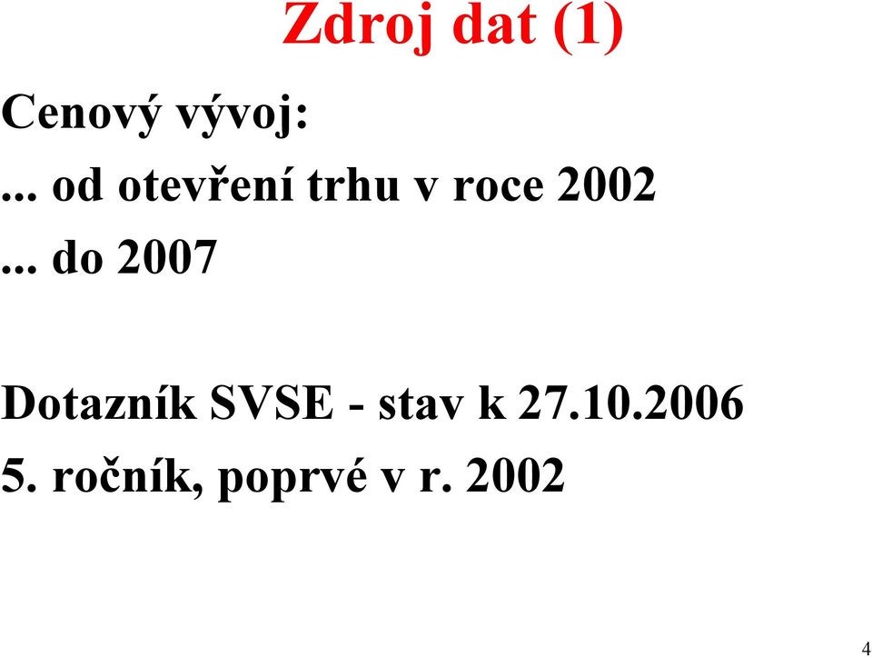 .. do 2007 Dotazník SVSE -stav k