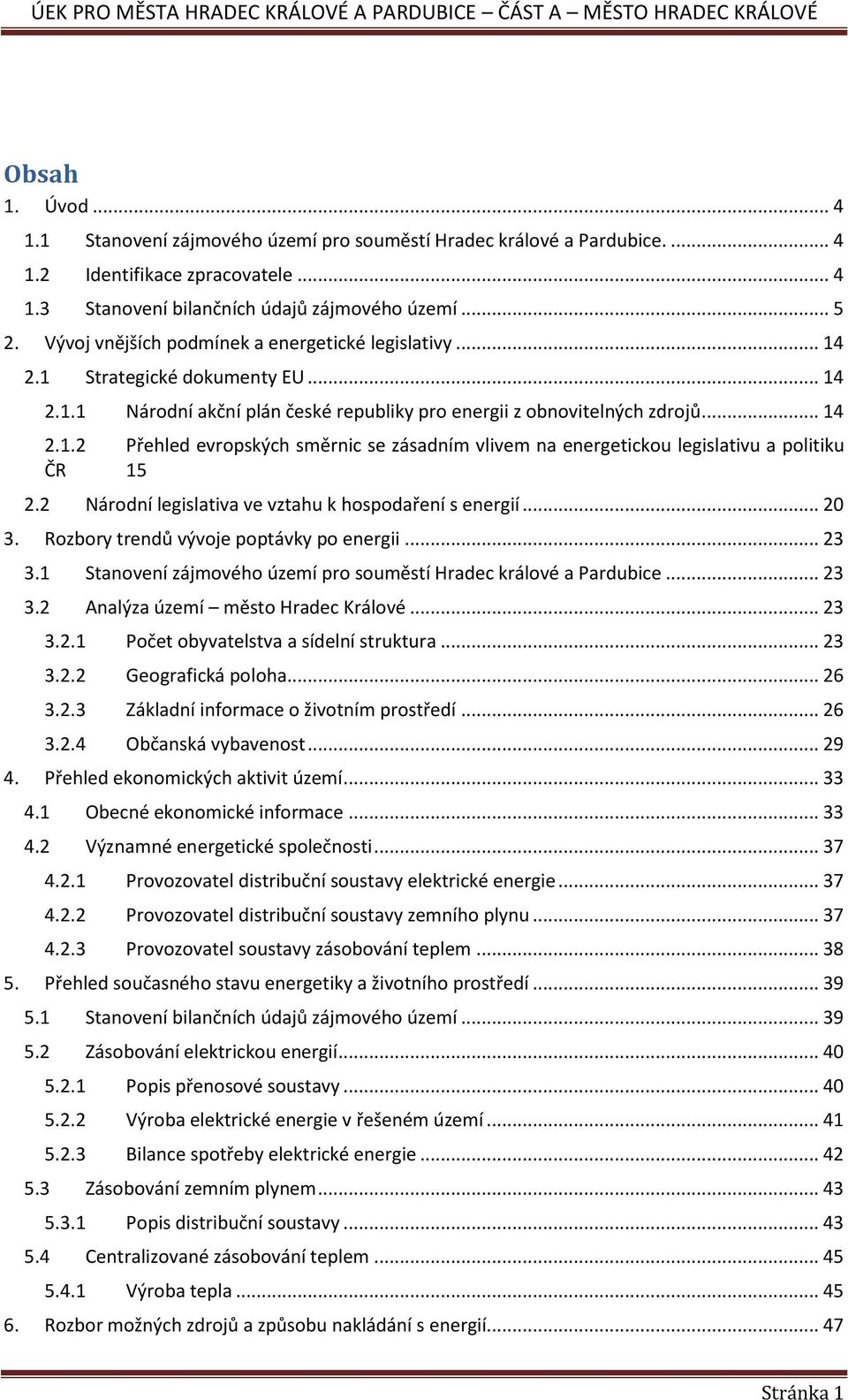 2 Národní legislativa ve vztahu k hospodaření s energií... 20 3. Rozbory trendů vývoje poptávky po energii... 23 3.1 Stanovení zájmového území pro souměstí Hradec králové a Pardubice... 23 3.2 Analýza území město Hradec Králové.