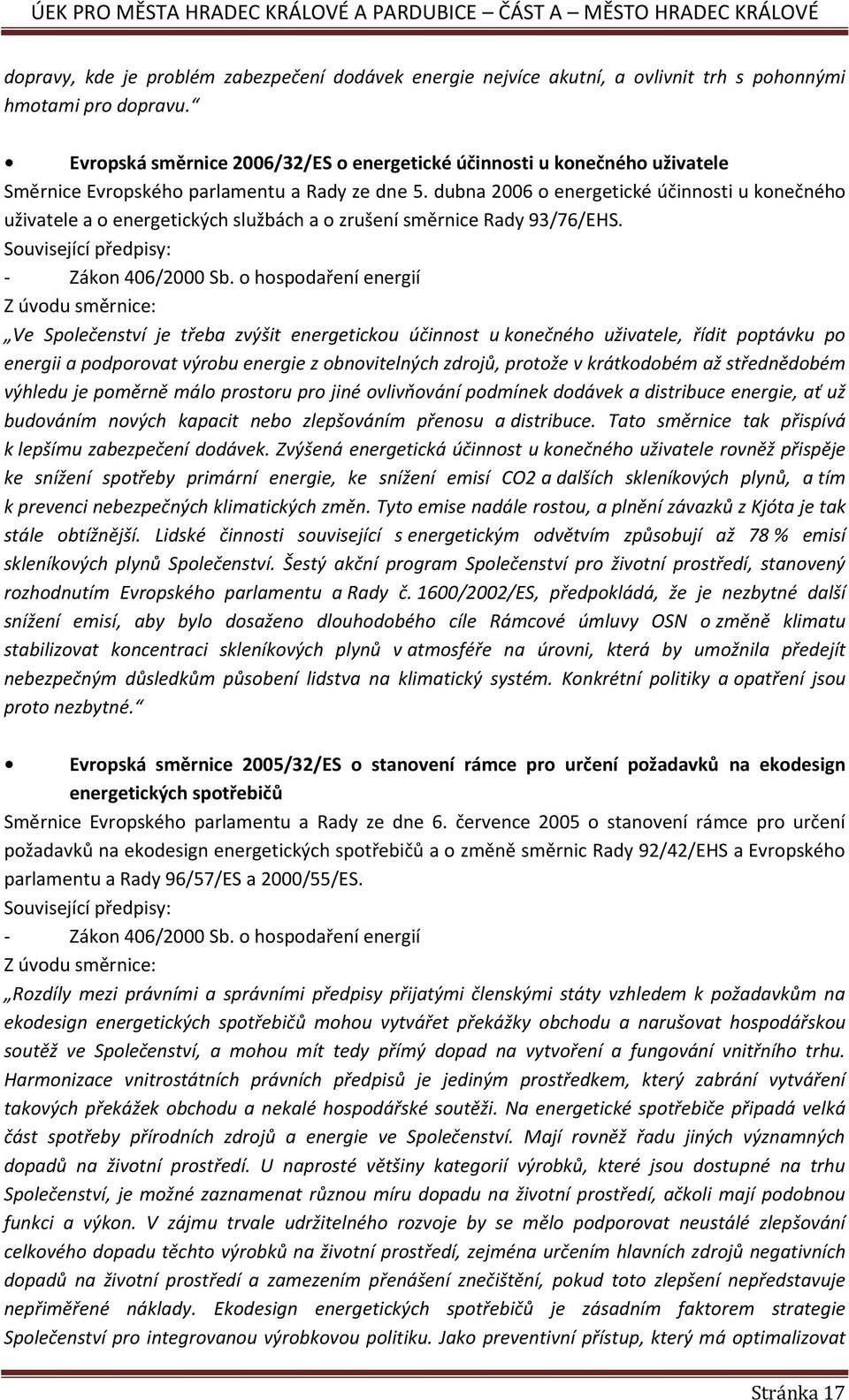 dubna 2006 o energetické účinnosti u konečného uživatele a o energetických službách a o zrušení směrnice Rady 93/76/EHS. Související předpisy: - Zákon 406/2000 Sb.