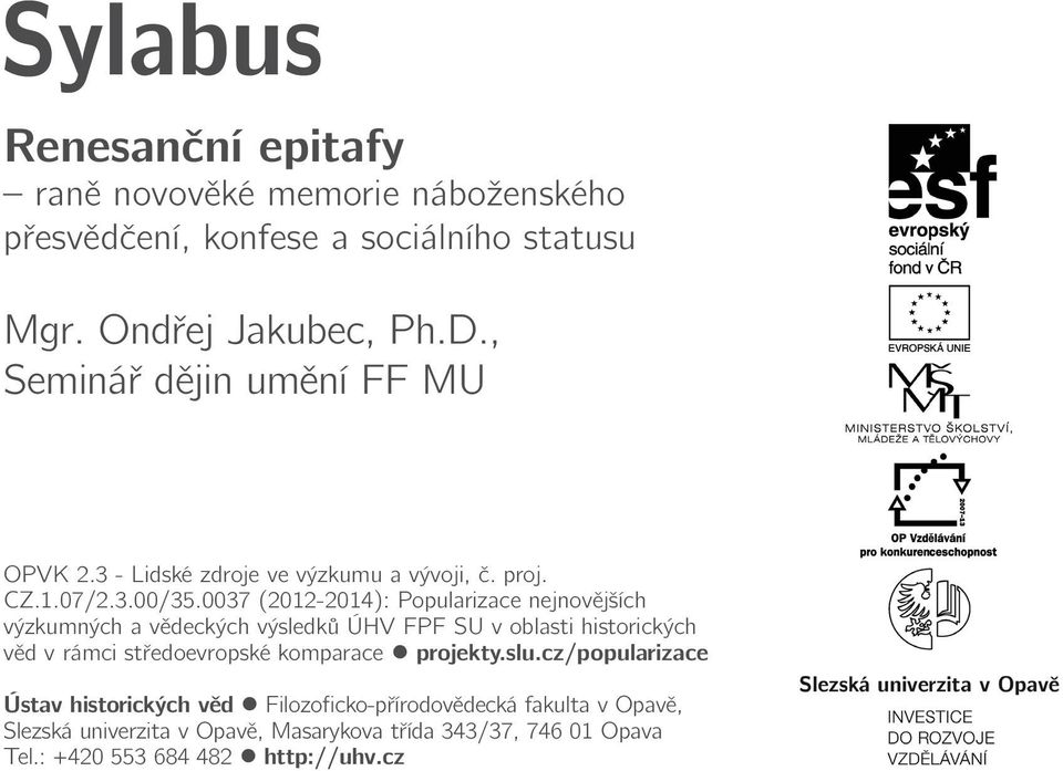 0037 (2012-2014): Popularizace nejnovějších výzkumných a vědeckých výsledků ÚHV FPF SU v oblasti historických věd v rámci středoevropské