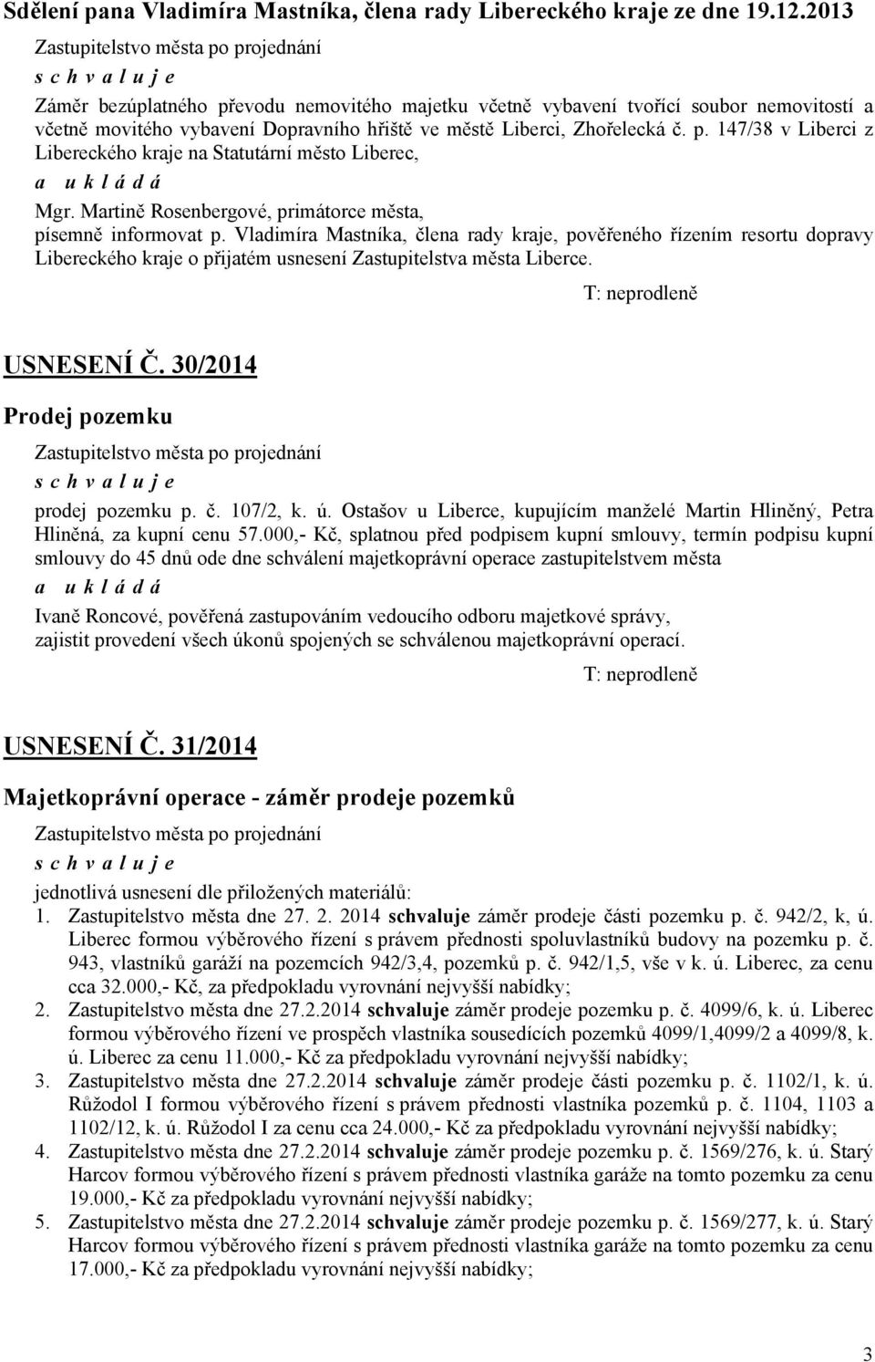 Martině Rosenbergové, primátorce města, písemně informovat p.