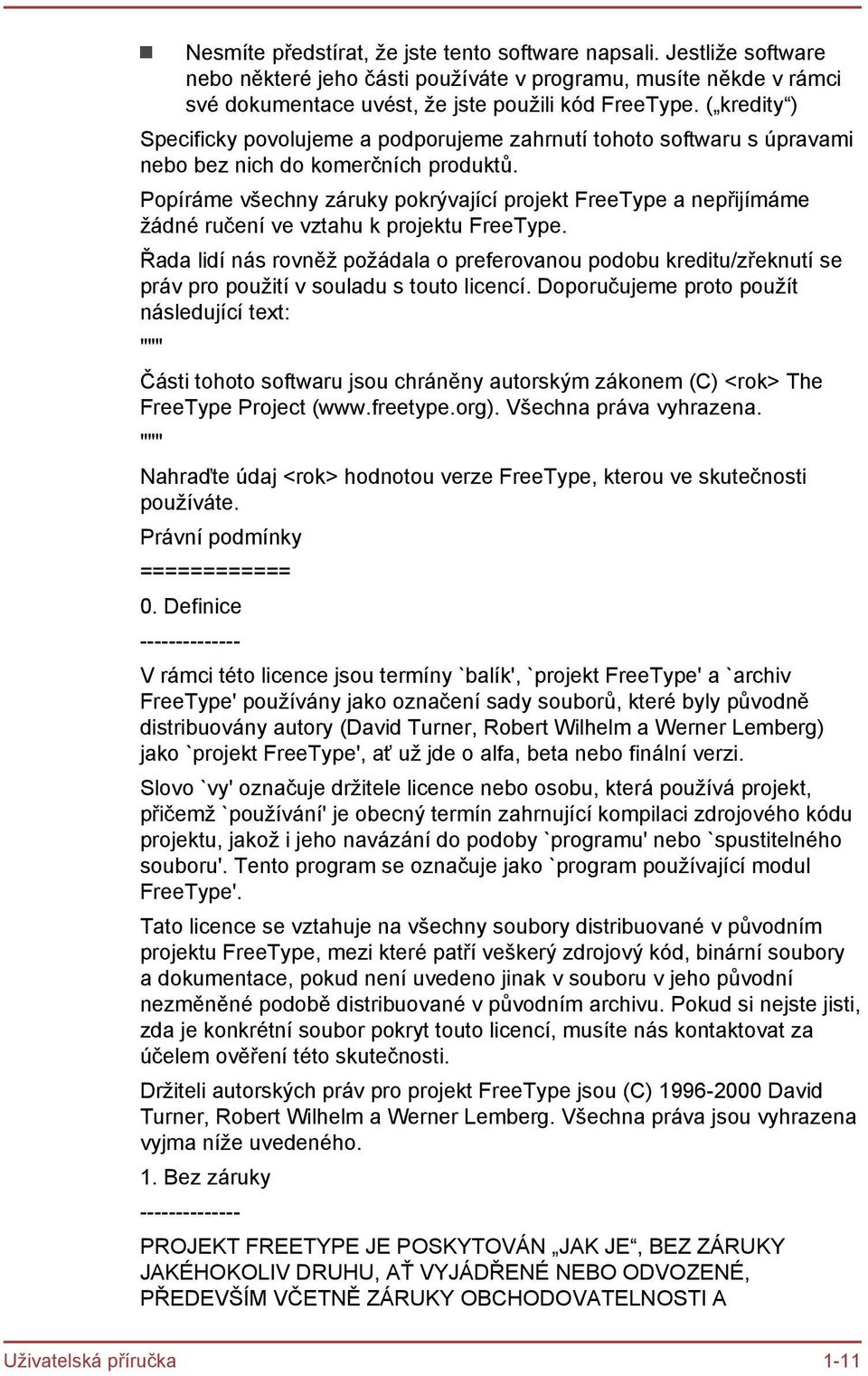 Popíráme všechny záruky pokrývající projekt FreeType a nepřijímáme žádné ručení ve vztahu k projektu FreeType.