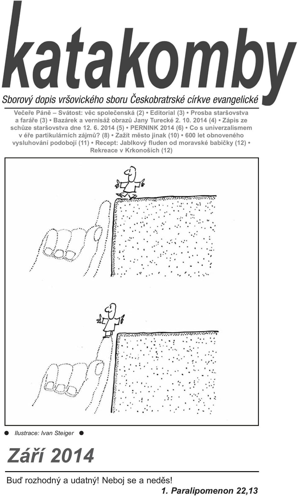 2014 (5) PERNINK 2014 (6) Co s univerzalismem v éře partikulárních zájmů?