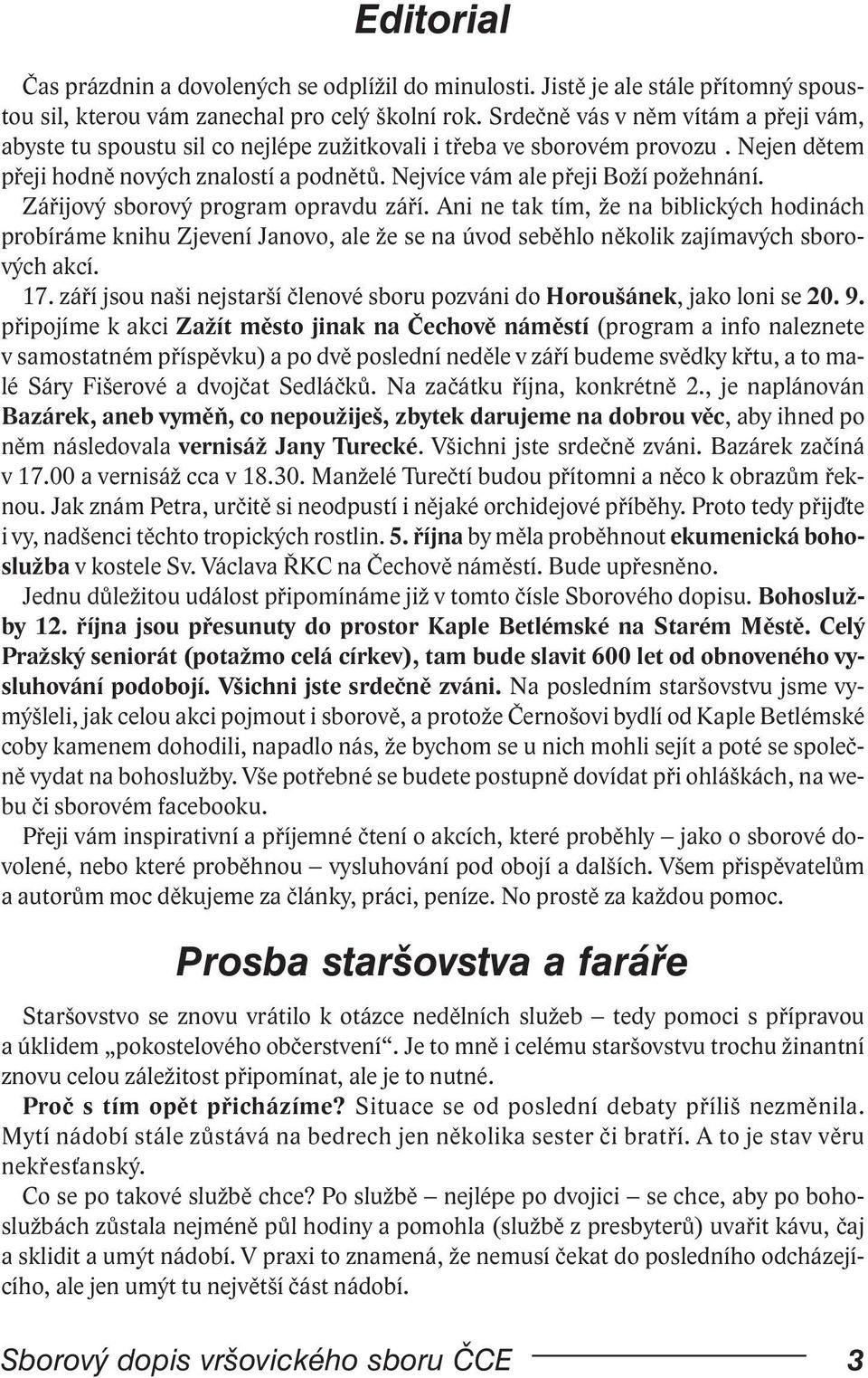 Zářijový sborový program opravdu září. Ani ne tak tím, že na biblických hodinách probíráme knihu Zjevení Janovo, ale že se na úvod seběhlo několik zajímavých sborových akcí. 17.