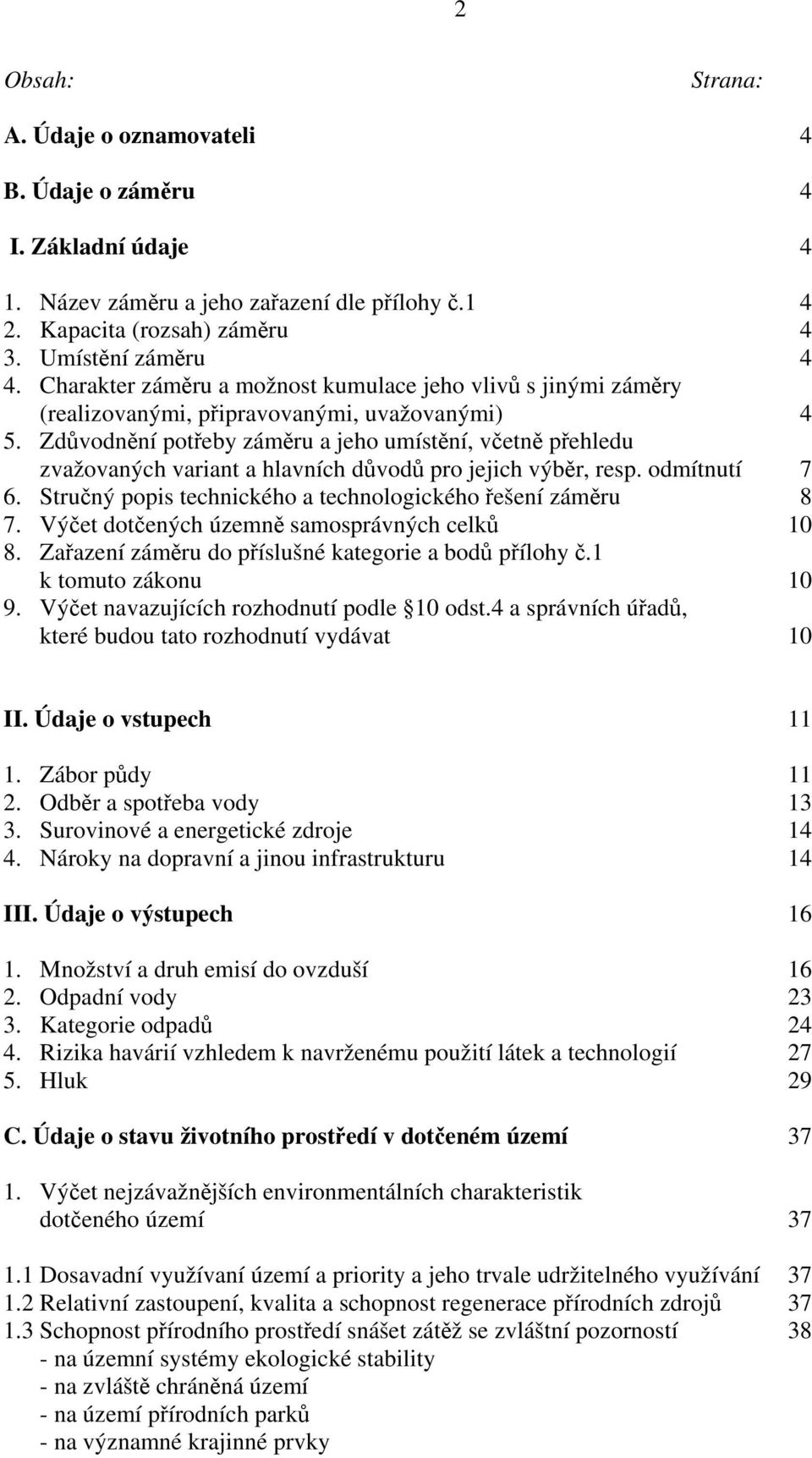 Zdůvodnění potřeby záměru a jeho umístění, včetně přehledu zvažovaných variant a hlavních důvodů pro jejich výběr, resp. odmítnutí 7 6. Stručný popis technického a technologického řešení záměru 8 7.