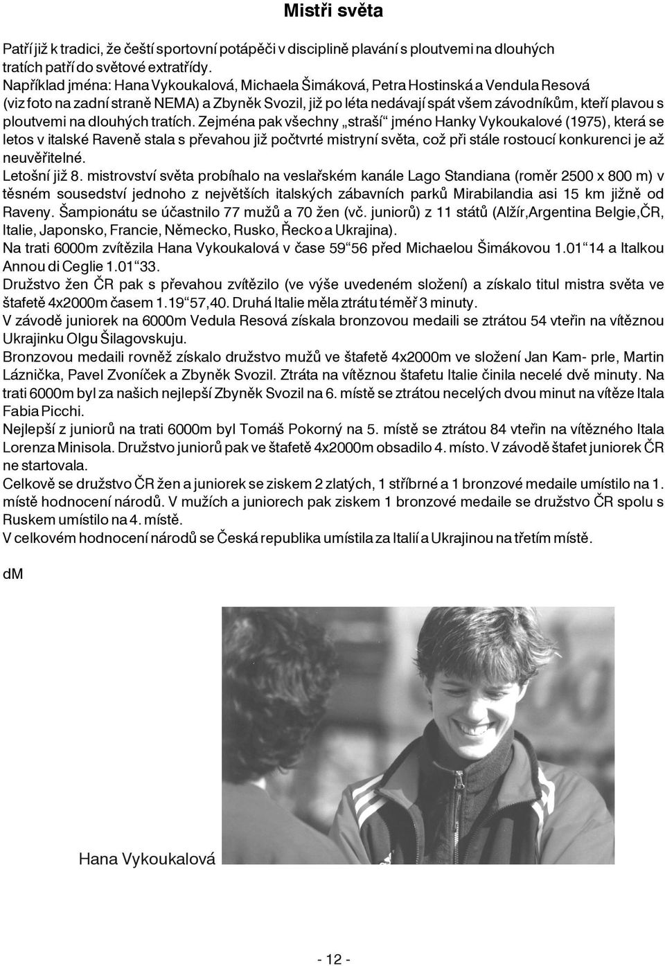 ploutvemi na dlouhých tratích.