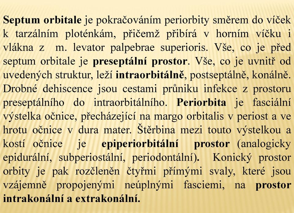 Drobné dehiscence jsou cestami průniku infekce z prostoru preseptálního do intraorbitálního.