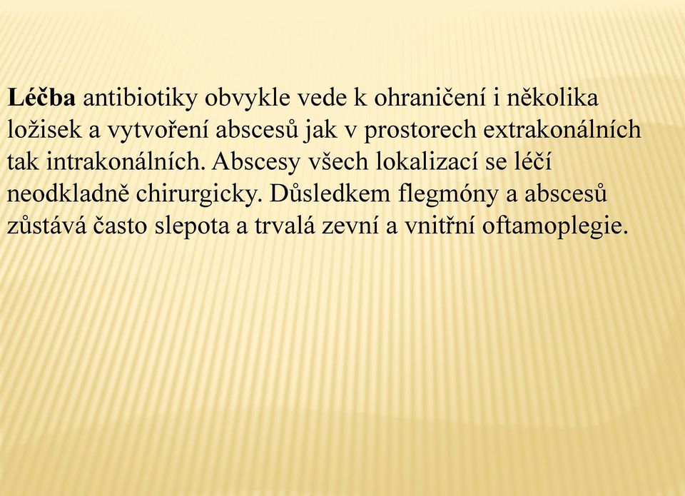 Abscesy všech lokalizací se léčí neodkladně chirurgicky.