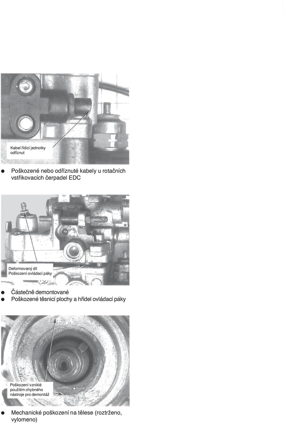 demontované Poškozené tìsnicí plochy a høídel ovládací páky Poškození vzniklé