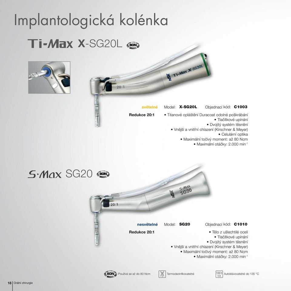 000 min -1 SG20 nesvětelné Model: SG20 Objednací kód: C1010 Redukce 20:1 Tělo z ušlechtilé oceli Tlačítkové upínání Dvojitý systém těsnění Vnější a vnitřní