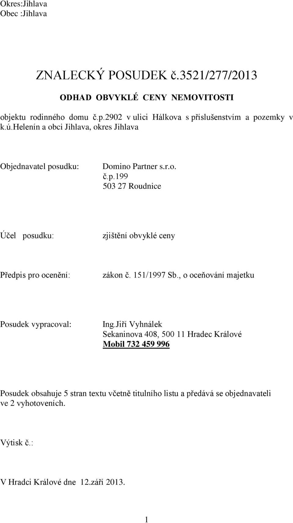 151/1997 Sb., o oceňování majetku Posudek vypracoval: Ing.