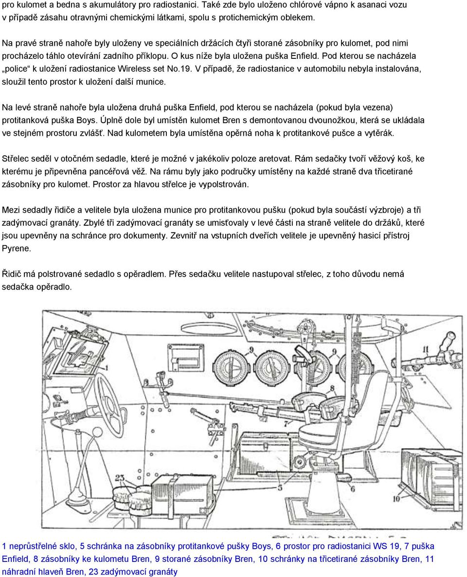 Pod kterou se nacházela police k uložení radiostanice Wireless set No.19. V případě, že radiostanice v automobilu nebyla instalována, sloužil tento prostor k uložení další munice.