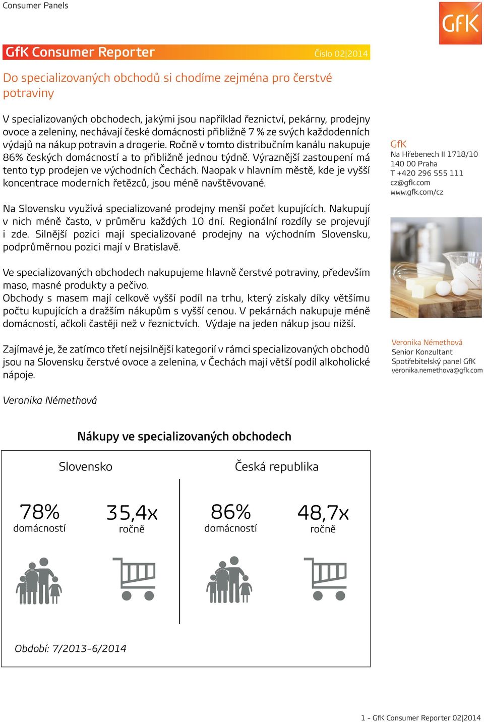 Výraznější zastoupení má tento typ prodejen ve východních Čechách. Naopak v hlavním městě, kde je vyšší koncentrace moderních řetězců, jsou méně navštěvované.