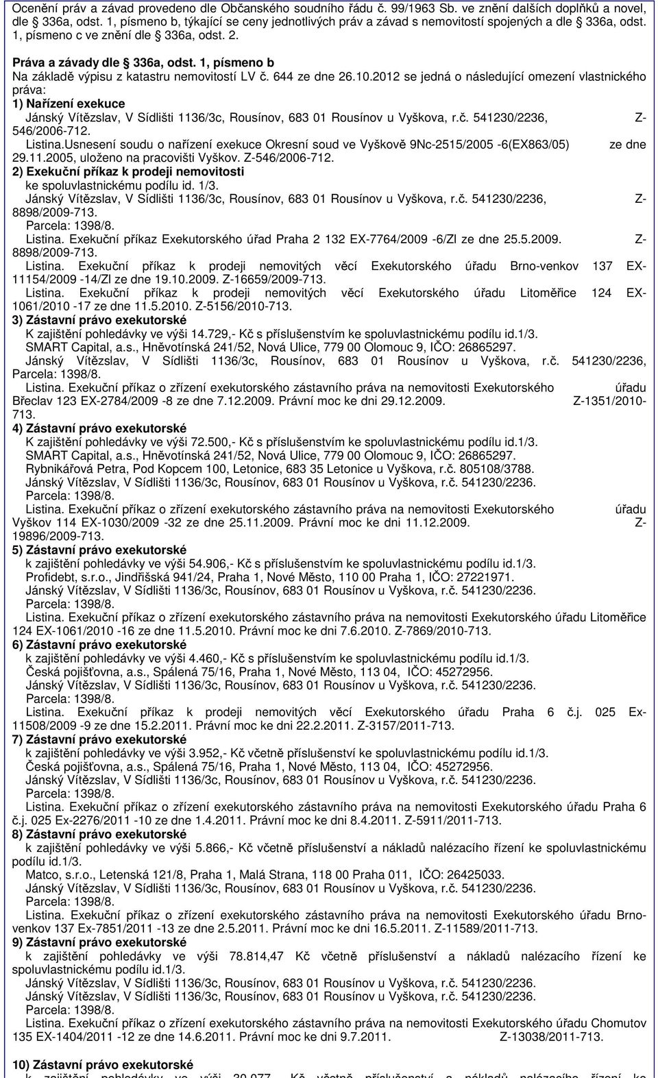 1, písmeno b Na základě výpisu z katastru nemovitostí LV č. 644 ze dne 26.10.