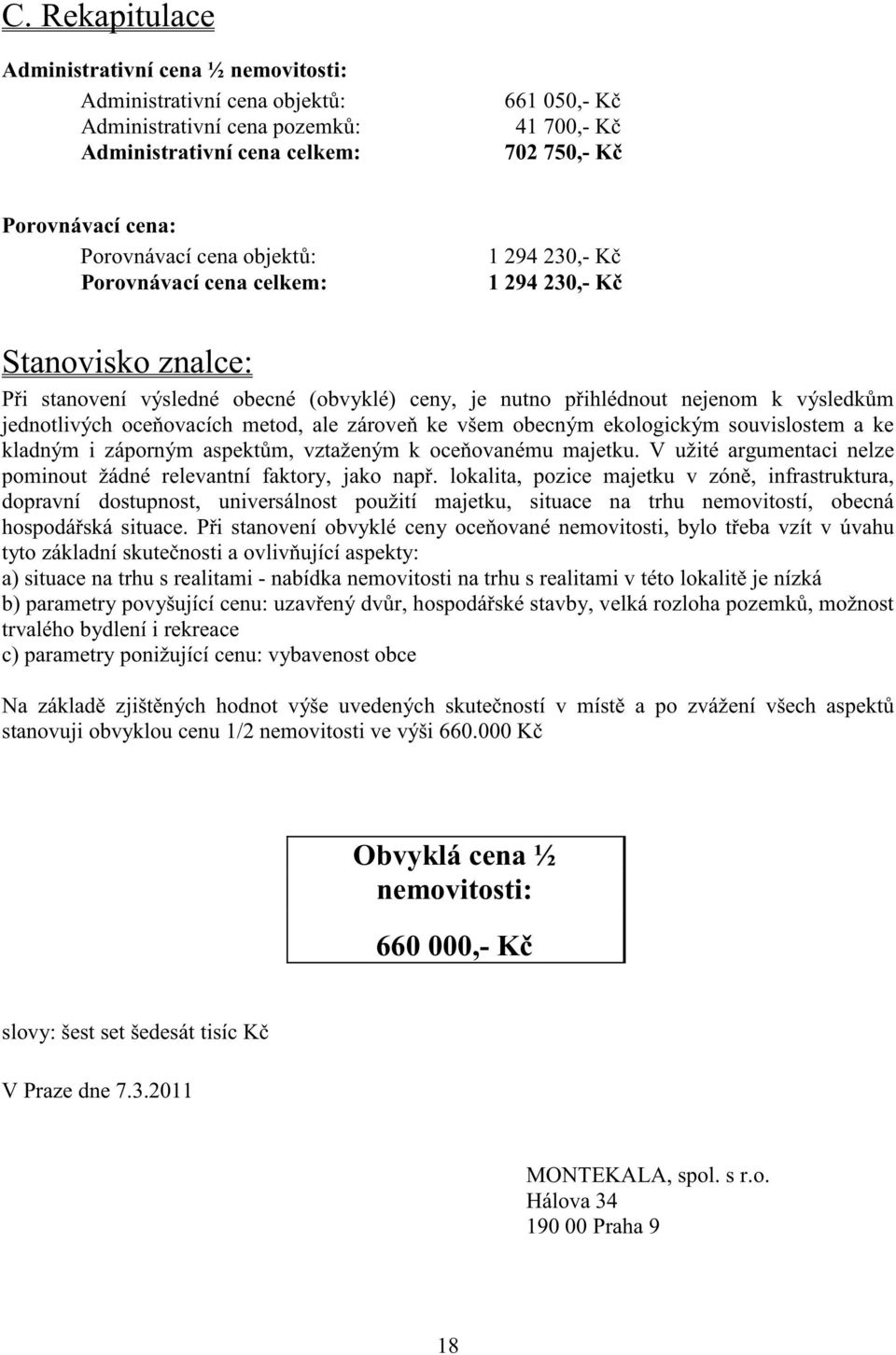 oce ovacích metod, ale zárove ke všem obecným ekologickým souvislostem a ke kladným i záporným aspekt m, vztaženým k oce ovanému majetku.