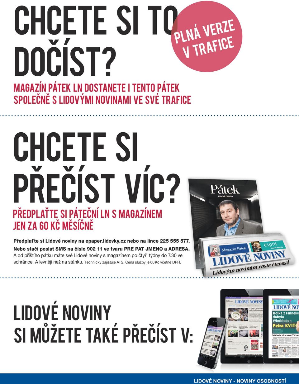 Nebo stačí poslat SMS na číslo 902 11 ve tvaru PRE PAT JMENO a ADRESA. A od příštího pátku máte své Lidové noviny s magazínem po čtyři týdny do 7.