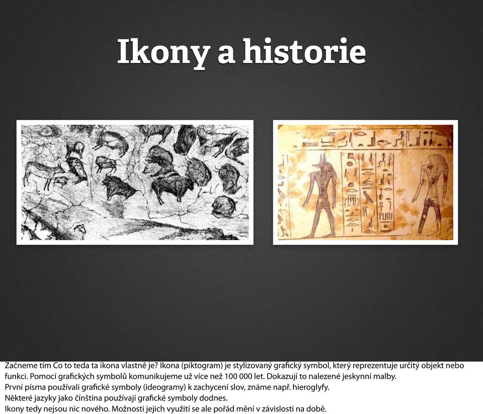 Pomocí grafických symbolů komunikujeme už více než 100 000 let. Dokazují to nalezené jeskynní malby.
