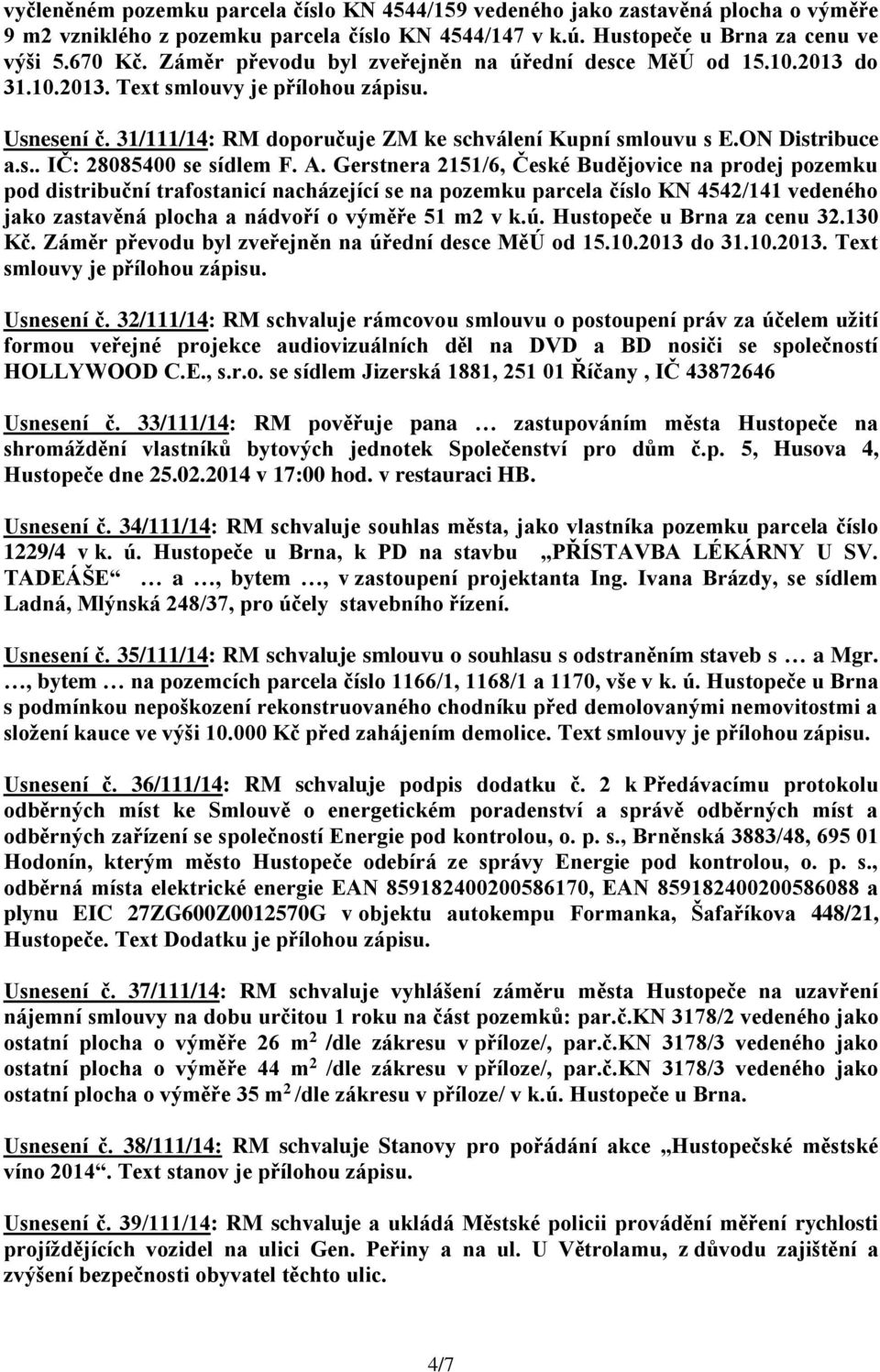 A. Gerstnera 2151/6, České Budějovice na prodej pozemku pod distribuční trafostanicí nacházející se na pozemku parcela číslo KN 4542/141 vedeného jako zastavěná plocha a nádvoří o výměře 51 m2 v k.ú.