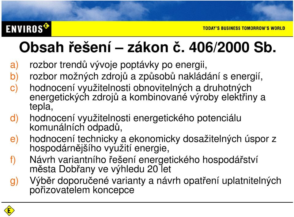 druhotných energetických zdrojů a kombinované výroby elektřiny a tepla, d) hodnocení využitelnosti energetického potenciálu komunálních odpadů,