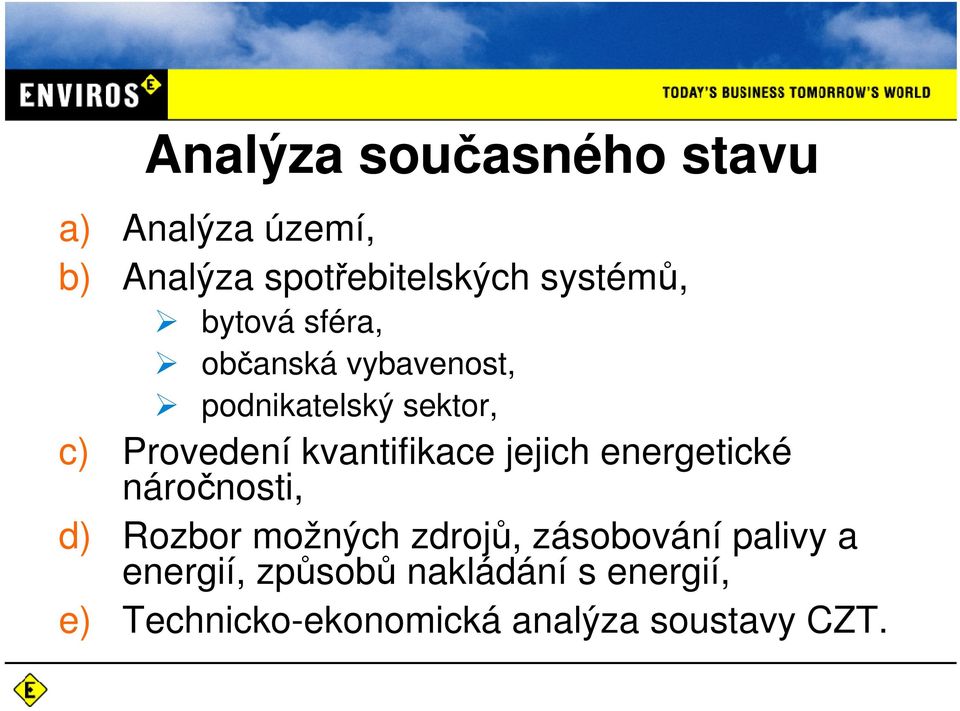 kvantifikace jejich energetické náročnosti, d) Rozbor možných zdrojů, zásobování