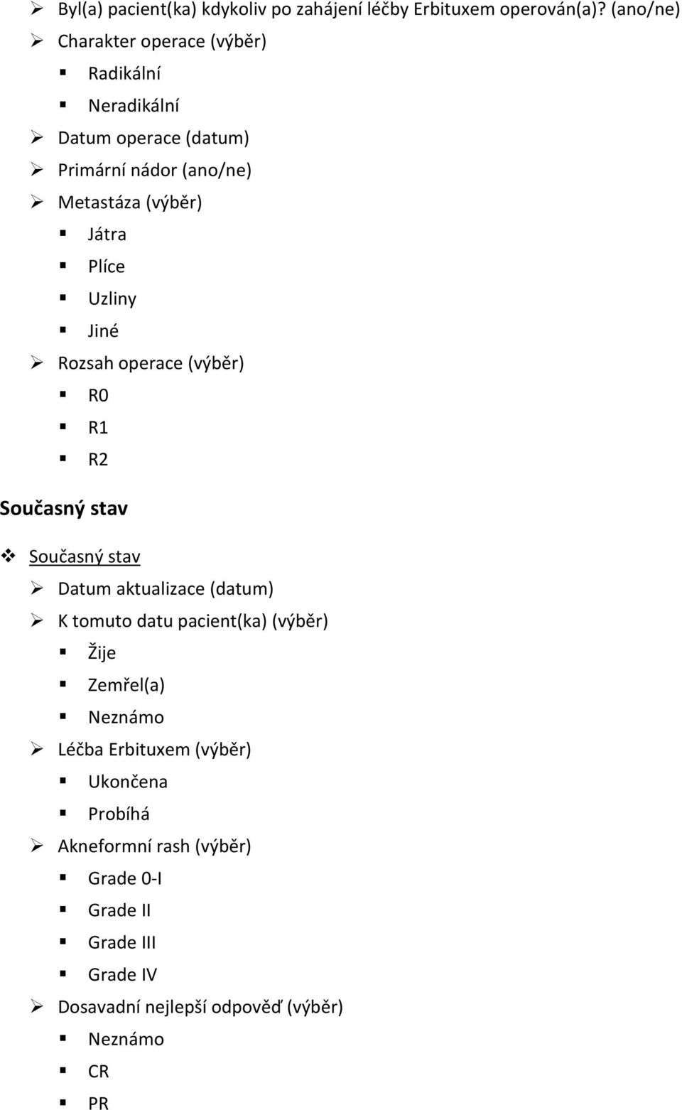 Plíce Uzliny Jiné Rozsah operace (výběr) R0 R1 R2 Současný stav Současný stav Datum aktualizace (datum) K tomuto datu