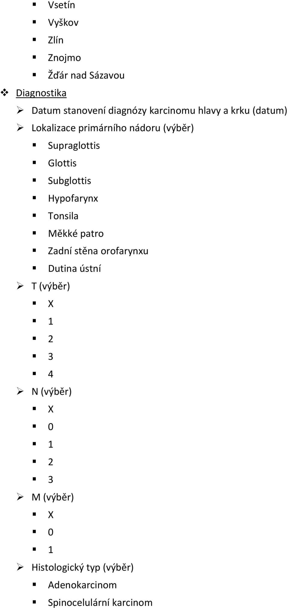 Hypofarynx Tonsila Měkké patro Zadní stěna orofarynxu Dutina ústní T (výběr) X 1 2 3 4 N