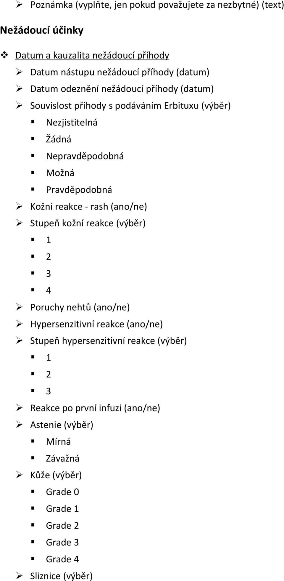 Pravděpodobná Kožní reakce rash (ano/ne) Stupeň kožní reakce (výběr) 1 2 3 4 Poruchy nehtů (ano/ne) Hypersenzitivní reakce (ano/ne) Stupeň