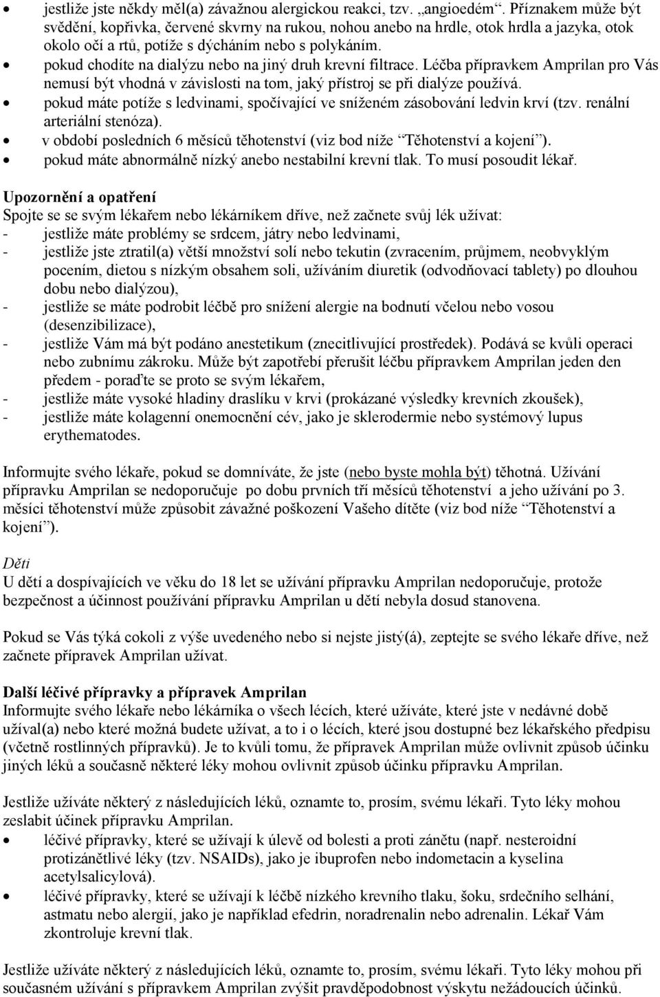 pokud chodíte na dialýzu nebo na jiný druh krevní filtrace. Léčba přípravkem Amprilan pro Vás nemusí být vhodná v závislosti na tom, jaký přístroj se při dialýze používá.