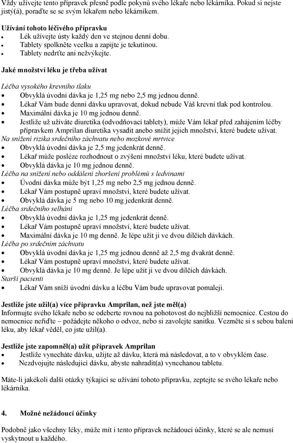 Jaké množství léku je třeba užívat Léčba vysokého krevního tlaku Obvyklá úvodní dávka je 1,25 mg nebo 2,5 mg jednou denně.