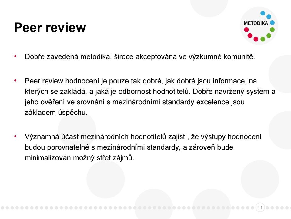 hodnotitelů. Dobře navržený systém a jeho ověření ve srovnání s mezinárodními standardy excelence jsou základem úspěchu.