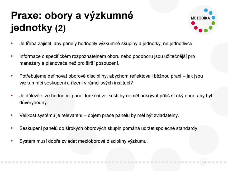 Potřebujeme definovat oborové disciplíny, abychom reflektovali běžnou praxi jak jsou výzkumníci seskupeni a řízeni v rámci svých institucí?