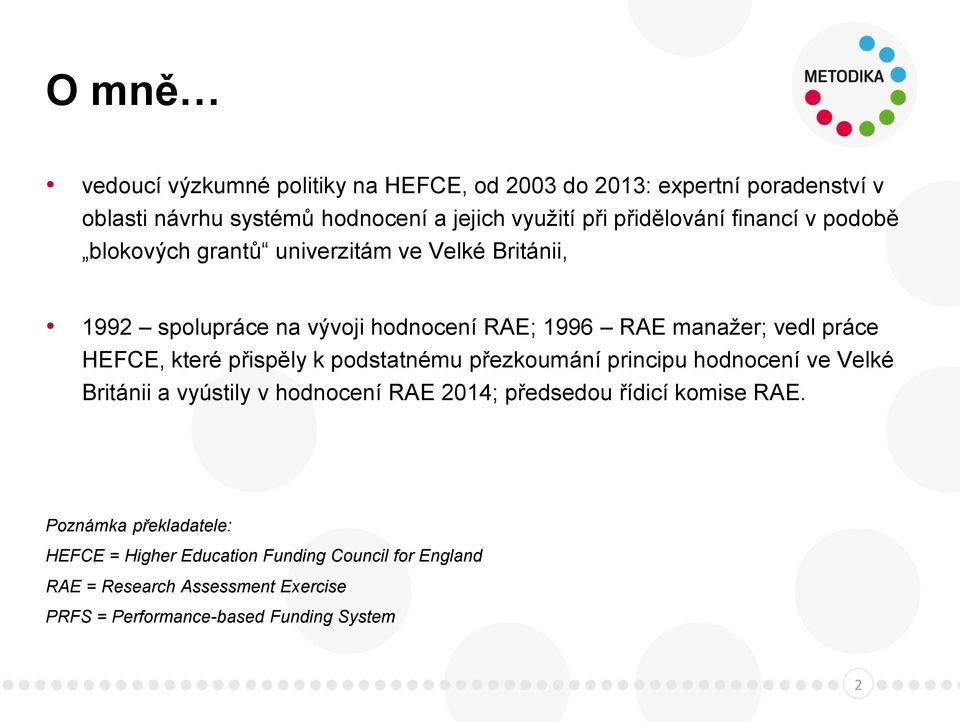 práce HEFCE, které přispěly k podstatnému přezkoumání principu hodnocení ve Velké Británii a vyústily v hodnocení RAE 2014; předsedou řídicí