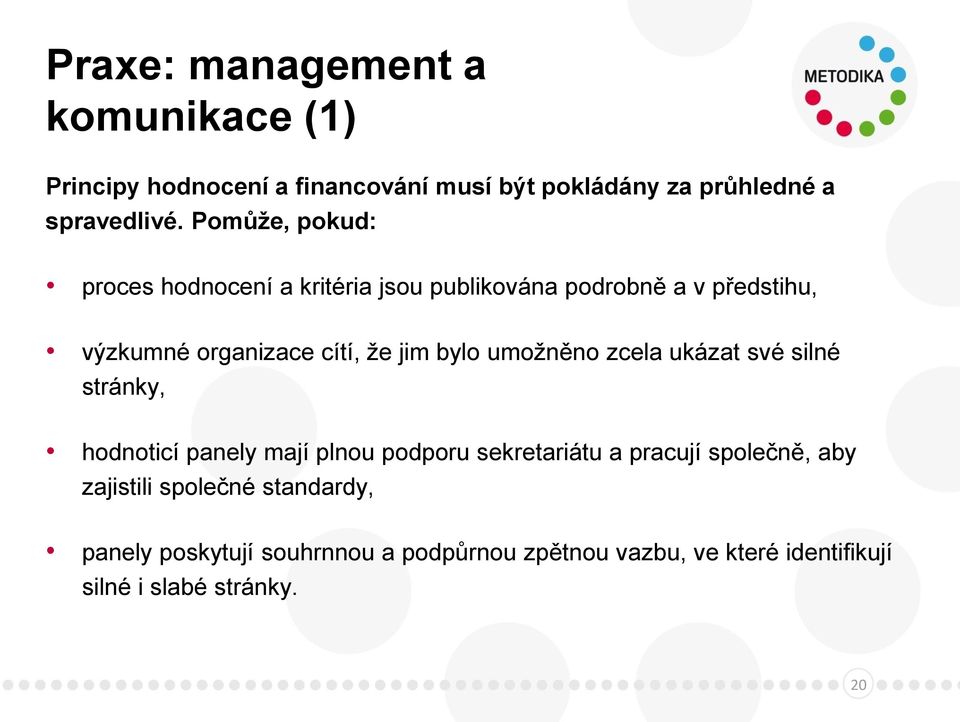 bylo umožněno zcela ukázat své silné stránky, hodnoticí panely mají plnou podporu sekretariátu a pracují společně, aby