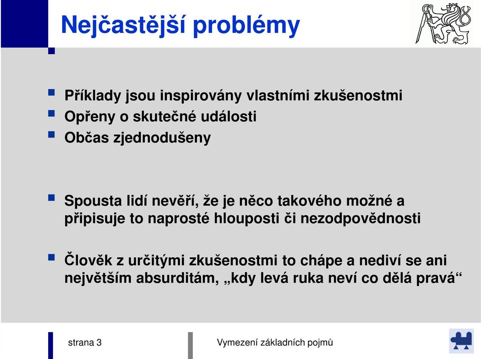 naprosté hlouposti či nezodpovědnosti Člověk z určitými zkušenostmi to chápe a nediví se