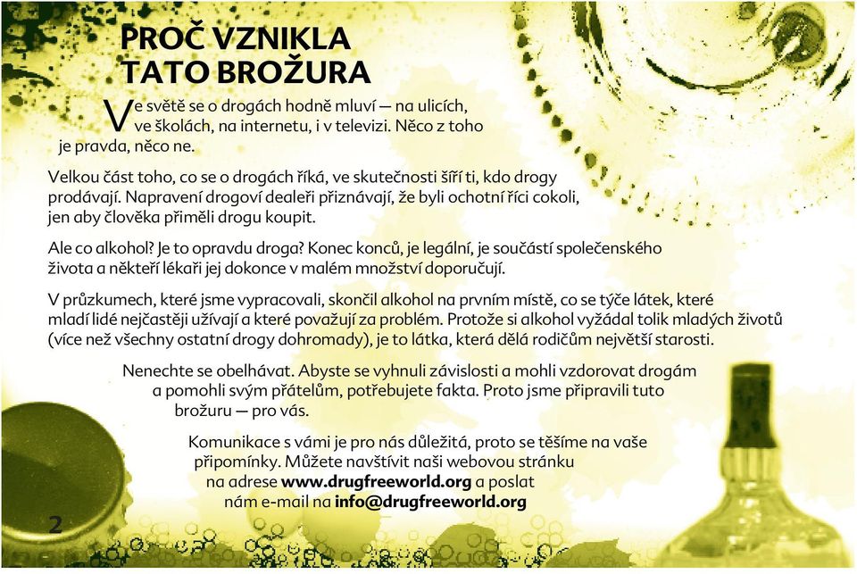 Ale co alkohol? Je to opravdu droga? Konec konců, je legální, je součástí společenského života a někteří lékaři jej dokonce v malém množství doporučují.