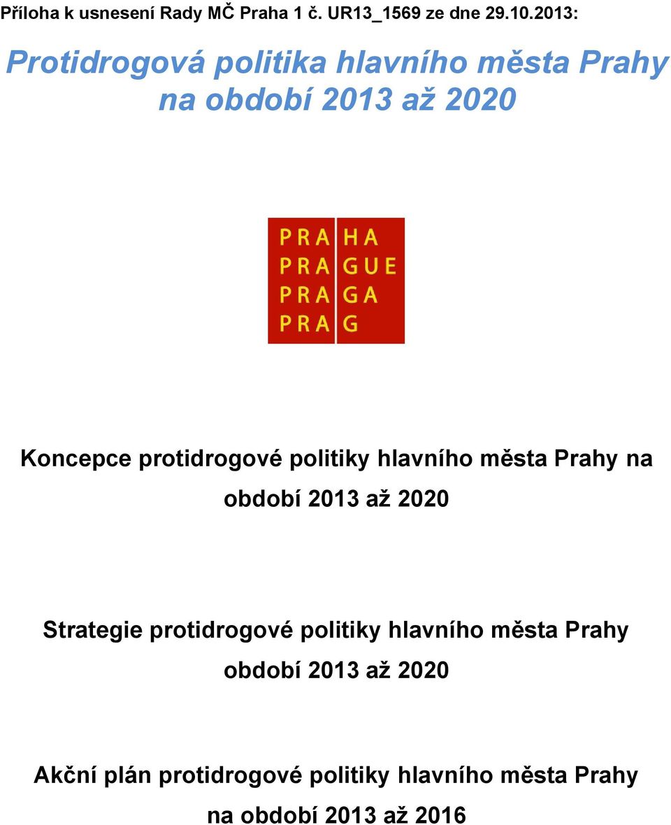 protidrogové politiky hlavního města Prahy na období 2013 aţ 2020 Strategie protidrogové