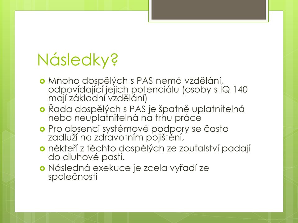 základní vzdělání) Řada dospělých s PAS je špatně uplatnitelná nebo neuplatnitelná na trhu