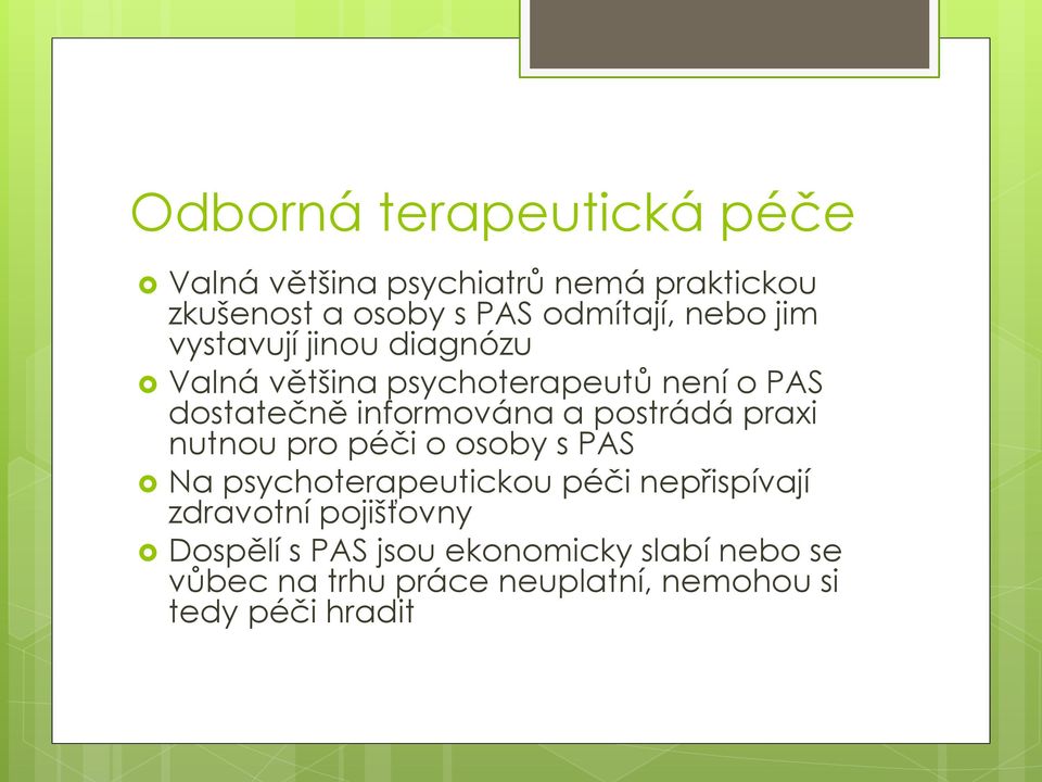 postrádá praxi nutnou pro péči o osoby s PAS Na psychoterapeutickou péči nepřispívají zdravotní