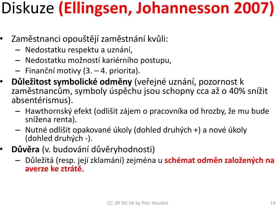 Důležitost symbolické odměny (veřejné uznání, pozornost k zaměstnancům, symboly úspěchu jsou schopny cca až o 40% snížit absentérismus).