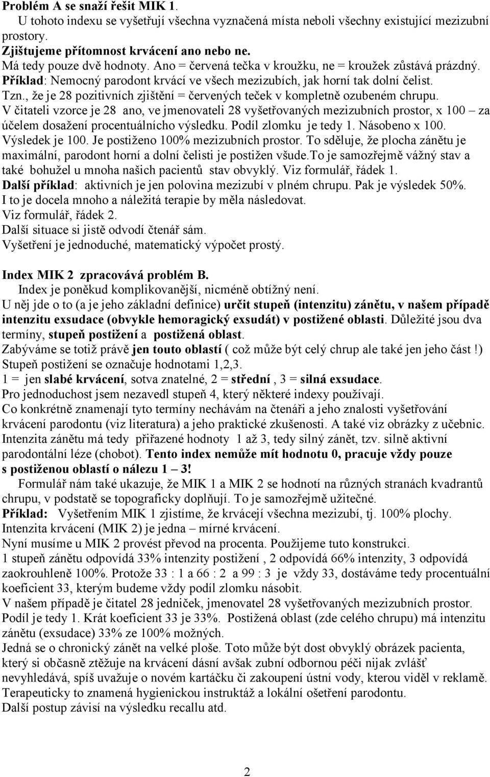 , že je 28 pozitivních zjištění = červených teček v kompletně ozubeném chrupu.