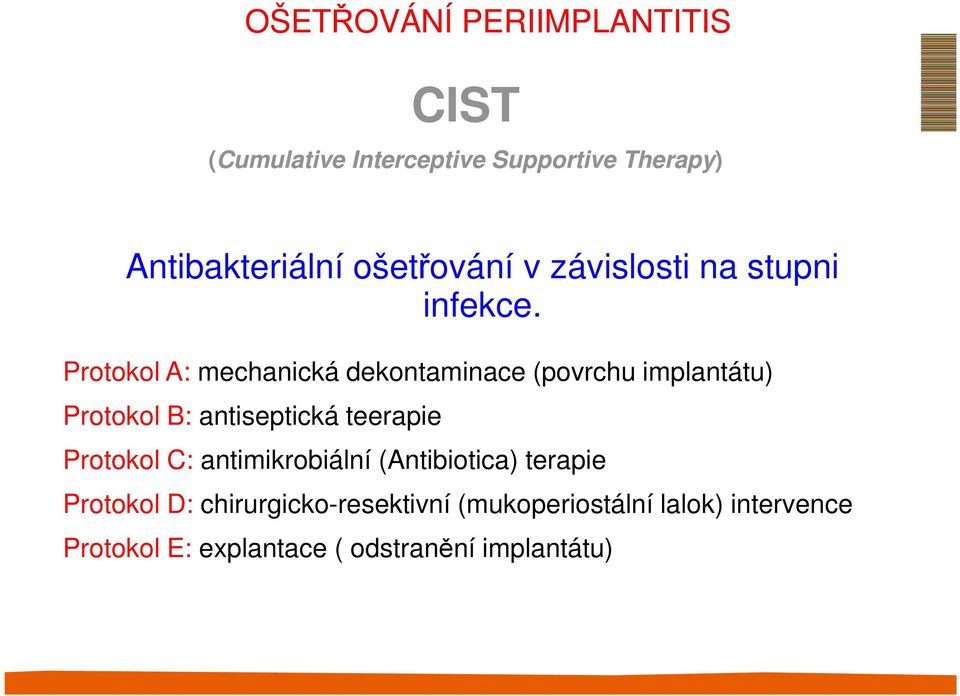 Protokol A: mechanická dekontaminace (povrchu implantátu) Protokol B: antiseptická teerapie