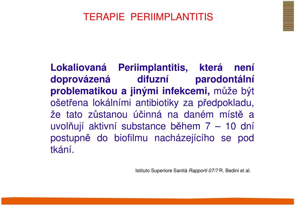 předpokladu, že tato zůstanou účinná na daném místě a uvolňují aktivní substance během 7 10