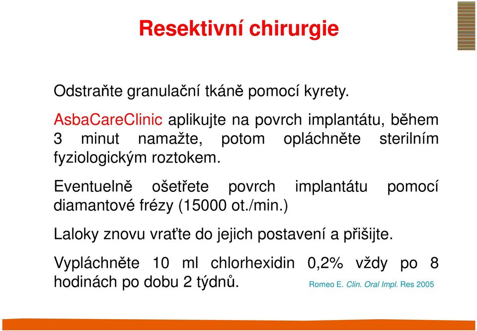 fyziologickým roztokem. Eventuelně ošetřete povrch implantátu pomocí diamantové frézy (15000 ot./min.