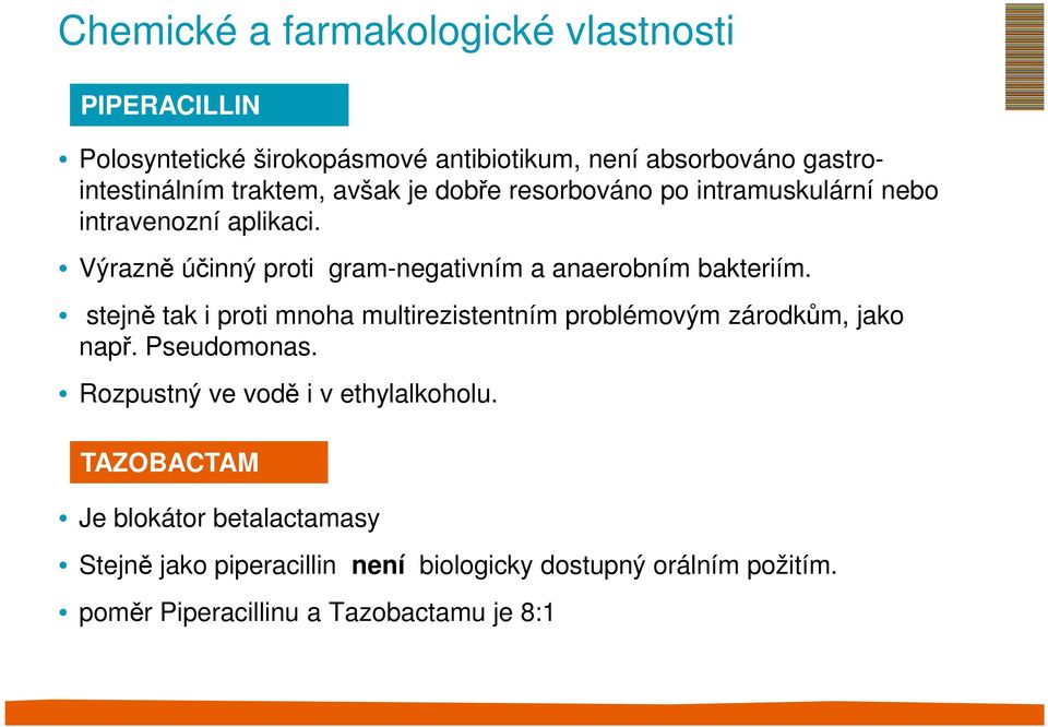 Výrazně účinný proti gram-negativním a anaerobním bakteriím. stejně tak i proti mnoha multirezistentním problémovým zárodkům, jako např.